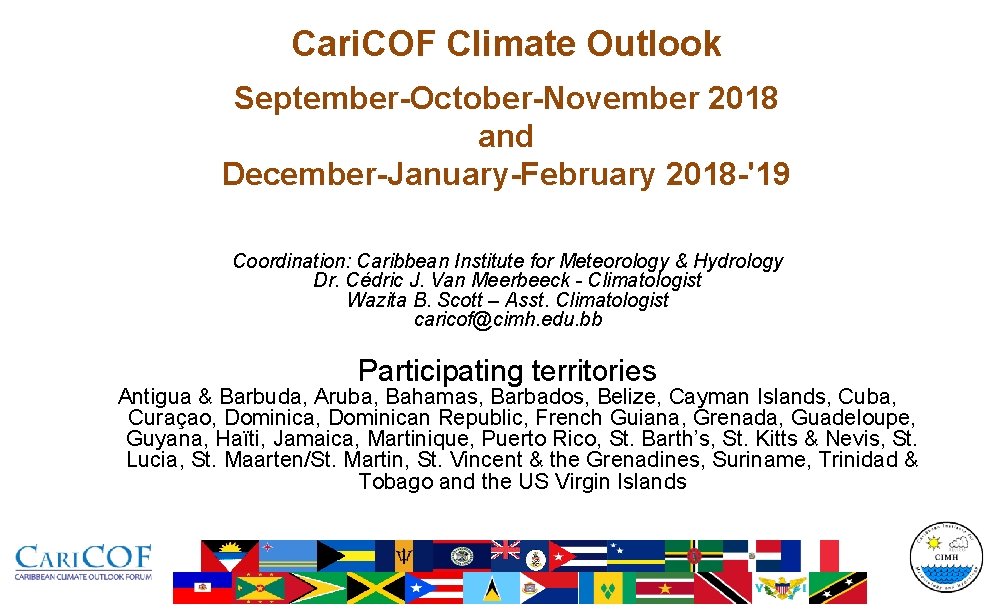 Cari. COF Climate Outlook September-October-November 2018 and December-January-February 2018 -'19 Coordination: Caribbean Institute for