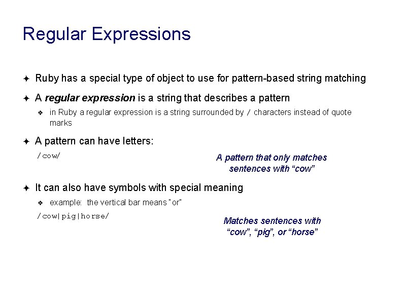 Regular Expressions ✦ Ruby has a special type of object to use for pattern-based Regular Expressions ✦ Ruby has a special type of object to use for pattern-based