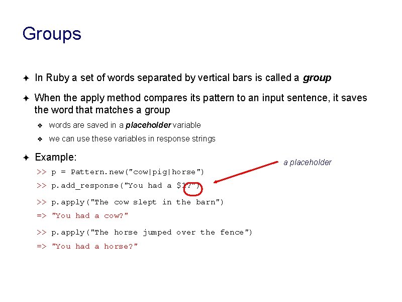 Groups ✦ In Ruby a set of words separated by vertical bars is called Groups ✦ In Ruby a set of words separated by vertical bars is called