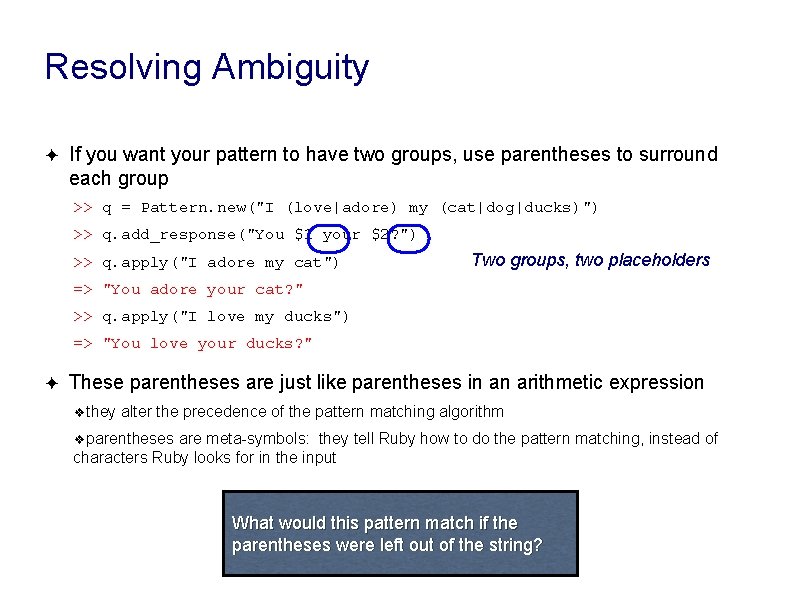 Resolving Ambiguity ✦ If you want your pattern to have two groups, use parentheses Resolving Ambiguity ✦ If you want your pattern to have two groups, use parentheses