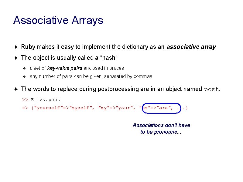 Associative Arrays ✦ Ruby makes it easy to implement the dictionary as an associative Associative Arrays ✦ Ruby makes it easy to implement the dictionary as an associative