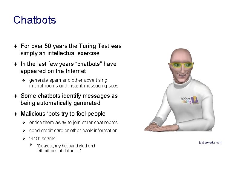 Chatbots ✦ For over 50 years the Turing Test was simply an intellectual exercise Chatbots ✦ For over 50 years the Turing Test was simply an intellectual exercise