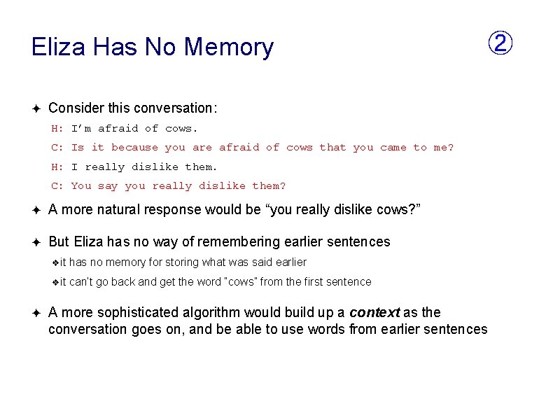 Eliza Has No Memory ✦ Consider this conversation: H: I’m afraid of cows. C: Eliza Has No Memory ✦ Consider this conversation: H: I’m afraid of cows. C: