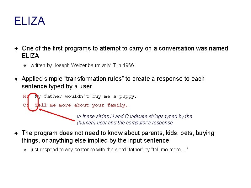 ELIZA ✦ One of the first programs to attempt to carry on a conversation ELIZA ✦ One of the first programs to attempt to carry on a conversation