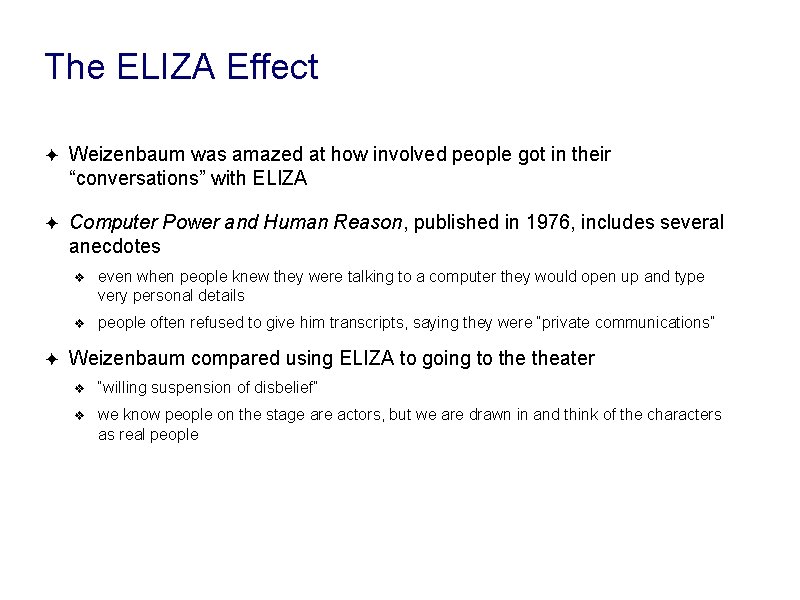 The ELIZA Effect ✦ Weizenbaum was amazed at how involved people got in their The ELIZA Effect ✦ Weizenbaum was amazed at how involved people got in their