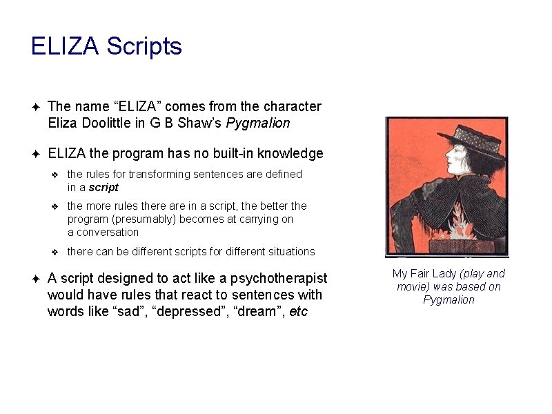 ELIZA Scripts ✦ The name “ELIZA” comes from the character Eliza Doolittle in G ELIZA Scripts ✦ The name “ELIZA” comes from the character Eliza Doolittle in G