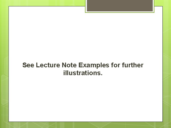 See Lecture Note Examples for further illustrations. 