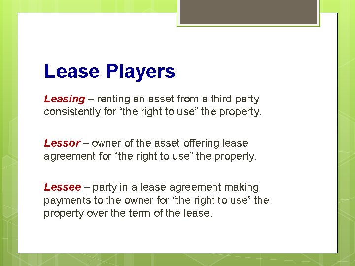 Lease Players Leasing – renting an asset from a third party consistently for “the