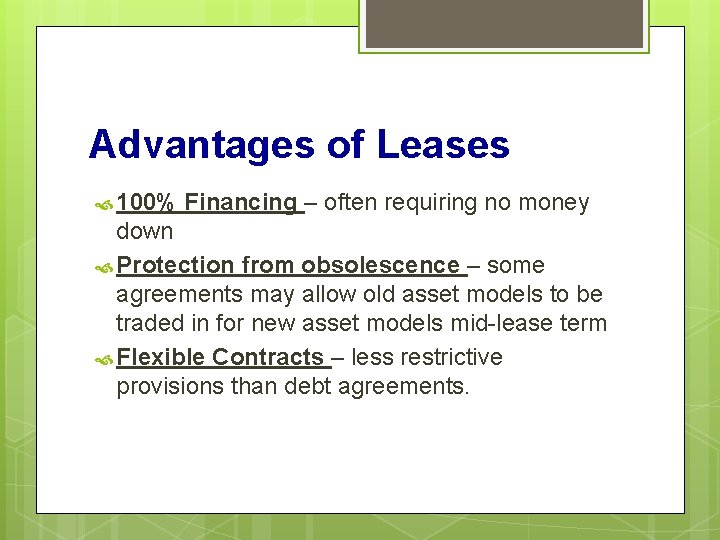 Advantages of Leases 100% Financing – often requiring no money down Protection from obsolescence