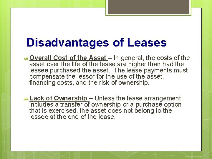 Disadvantages of Leases Overall Cost of the Asset – In general, the costs of
