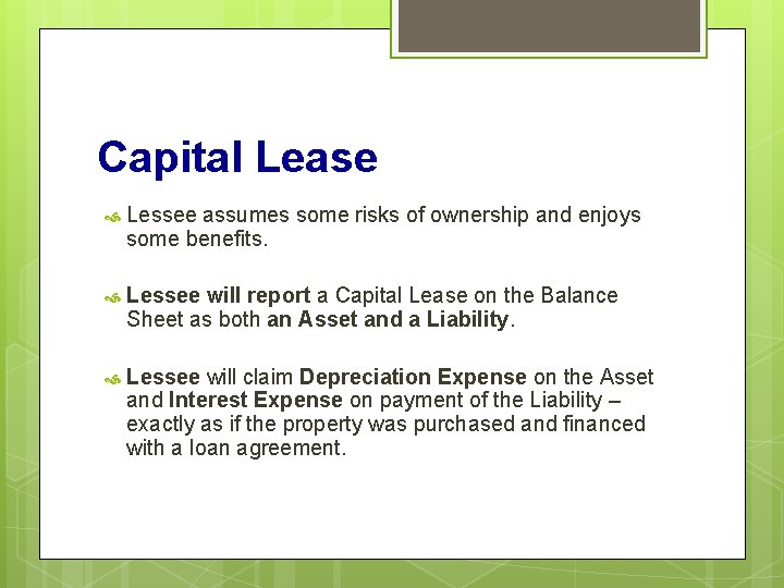 Capital Lease Lessee assumes some risks of ownership and enjoys some benefits. Lessee will
