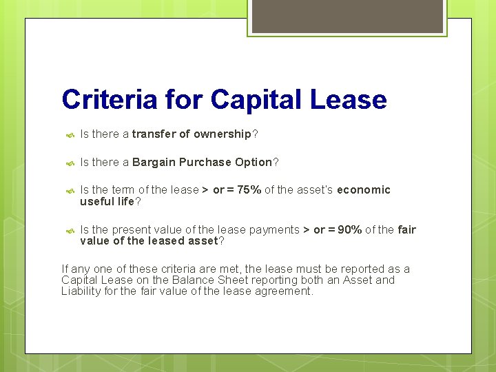 Criteria for Capital Lease Is there a transfer of ownership? Is there a Bargain