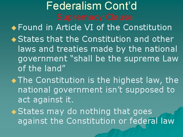 Federalism Cont’d Supremacy Clause u Found in Article VI of the Constitution u States Federalism Cont’d Supremacy Clause u Found in Article VI of the Constitution u States