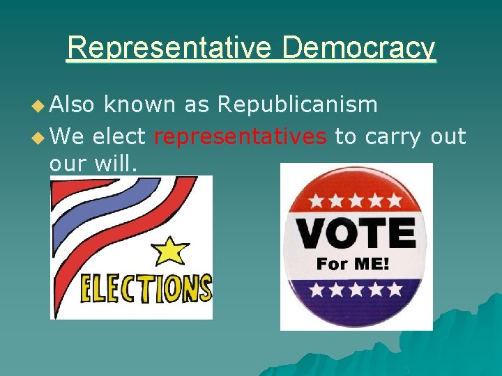 Representative Democracy u Also known as Republicanism u We elect representatives to carry out Representative Democracy u Also known as Republicanism u We elect representatives to carry out