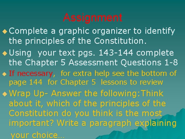 Assignment u Complete a graphic organizer to identify the principles of the Constitution. u Assignment u Complete a graphic organizer to identify the principles of the Constitution. u