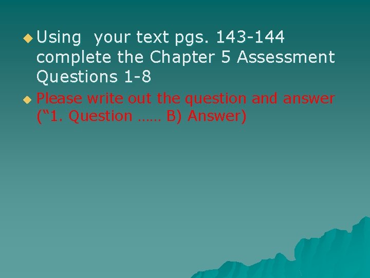 u Using your text pgs. 143 -144 complete the Chapter 5 Assessment Questions 1 u Using your text pgs. 143 -144 complete the Chapter 5 Assessment Questions 1