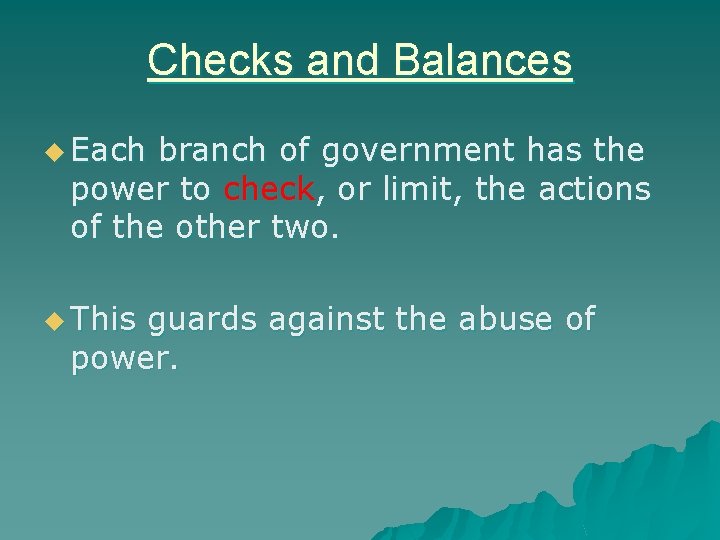 Checks and Balances u Each branch of government has the power to check, or Checks and Balances u Each branch of government has the power to check, or
