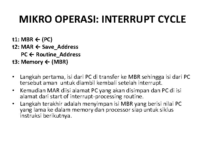 MIKRO OPERASI: INTERRUPT CYCLE t 1: MBR ← (PC) t 2: MAR ← Save_Address