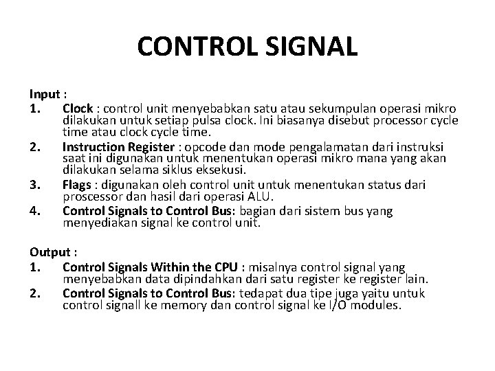 CONTROL SIGNAL Input : 1. Clock : control unit menyebabkan satu atau sekumpulan operasi