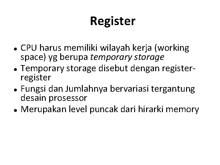 Register CPU harus memiliki wilayah kerja (working space) yg berupa temporary storage Temporary storage