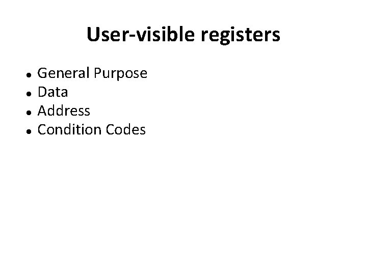 User-visible registers General Purpose Data Address Condition Codes 