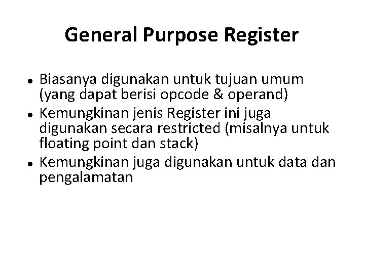 General Purpose Register Biasanya digunakan untuk tujuan umum (yang dapat berisi opcode & operand)
