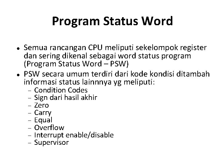 Program Status Word Semua rancangan CPU meliputi sekelompok register dan sering dikenal sebagai word