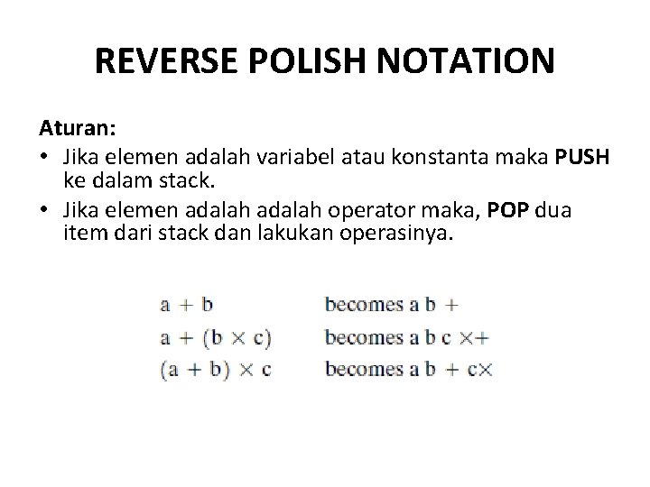 REVERSE POLISH NOTATION Aturan: • Jika elemen adalah variabel atau konstanta maka PUSH ke