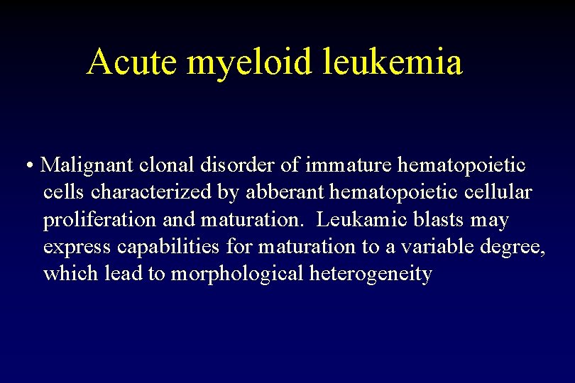 Acute myeloid leukemia • Malignant clonal disorder of immature hematopoietic cells characterized by abberant Acute myeloid leukemia • Malignant clonal disorder of immature hematopoietic cells characterized by abberant
