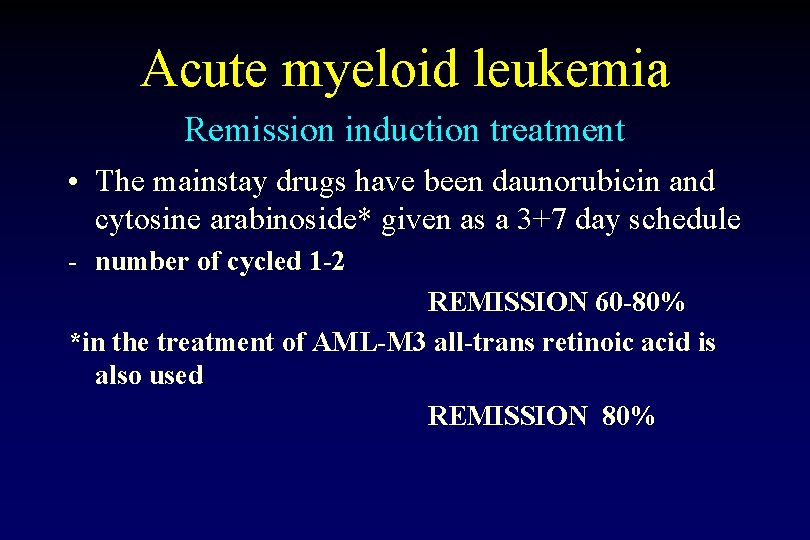 Acute myeloid leukemia Remission induction treatment • The mainstay drugs have been daunorubicin and Acute myeloid leukemia Remission induction treatment • The mainstay drugs have been daunorubicin and