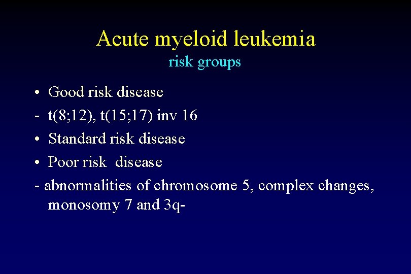 Acute myeloid leukemia risk groups • Good risk disease - t(8; 12), t(15; 17) Acute myeloid leukemia risk groups • Good risk disease - t(8; 12), t(15; 17)