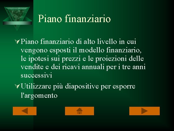 Piano finanziario Ú Piano finanziario di alto livello in cui vengono esposti il modello