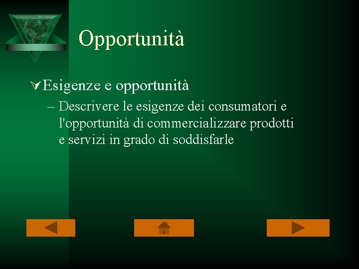 Opportunità Ú Esigenze e opportunità – Descrivere le esigenze dei consumatori e l'opportunità di