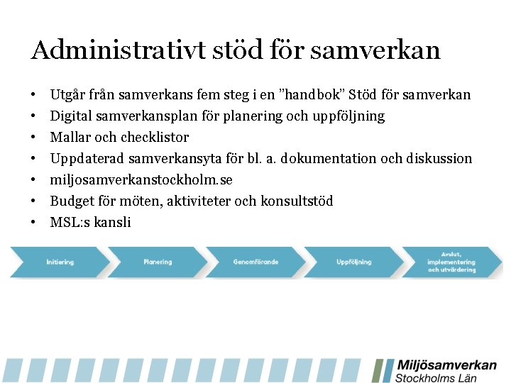 Administrativt stöd för samverkan • • Utgår från samverkans fem steg i en ”handbok”