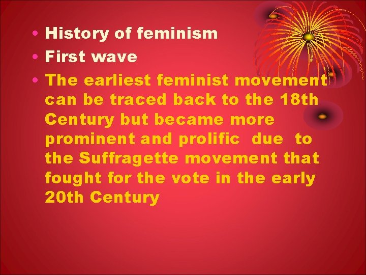  • History of feminism • First wave • The earliest feminist movement can