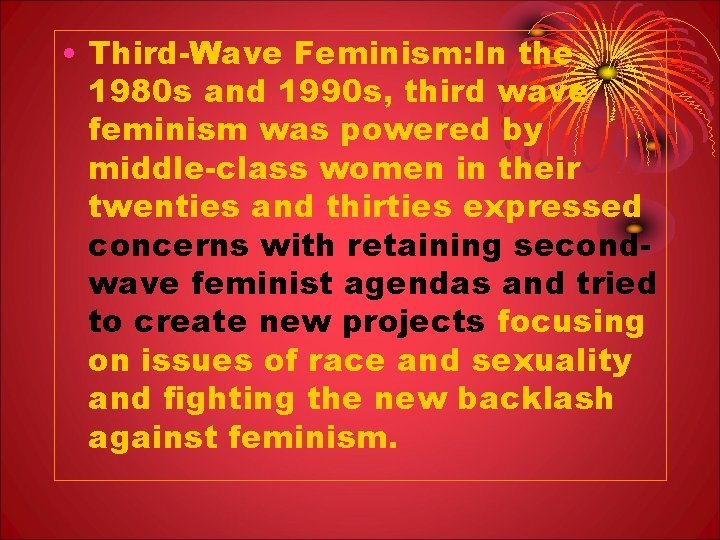  • Third-Wave Feminism: In the 1980 s and 1990 s, third wave feminism