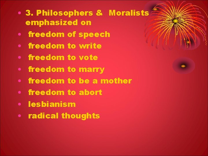  • 3. Philosophers & Moralists emphasized on • freedom of speech • freedom