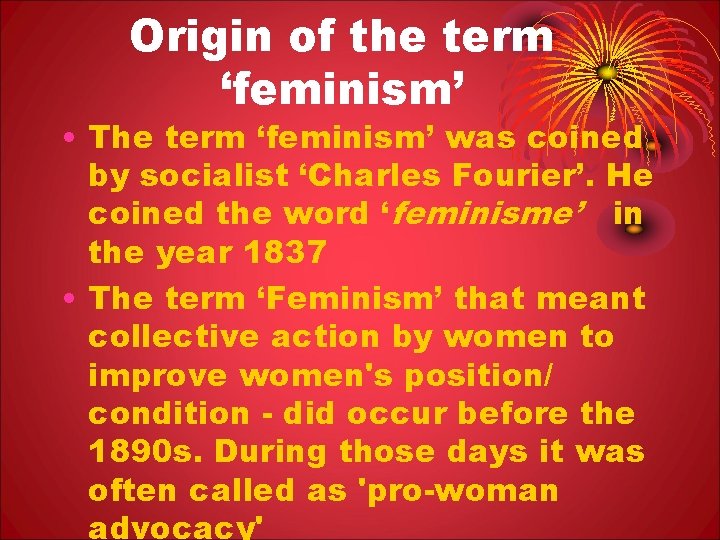 Origin of the term ‘feminism’ • The term ‘feminism’ was coined by socialist ‘Charles