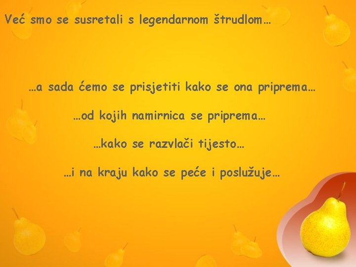 Već smo se susretali s legendarnom štrudlom… …a sada ćemo se prisjetiti kako se