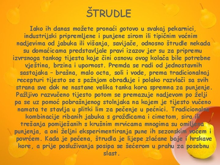 ŠTRUDLE Iako ih danas možete pronaći gotovo u svakoj pekarnici, industrijski pripremljene i punjene