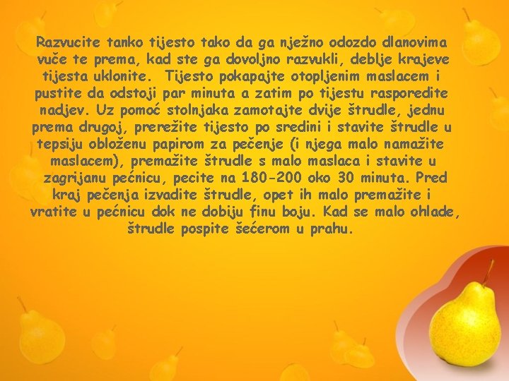 Razvucite tanko tijesto tako da ga nježno odozdo dlanovima vuče te prema, kad ste