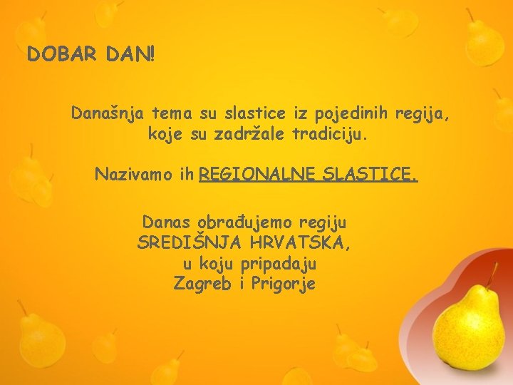 DOBAR DAN! Današnja tema su slastice iz pojedinih regija, koje su zadržale tradiciju. Nazivamo