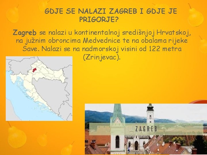 GDJE SE NALAZI ZAGREB I GDJE JE PRIGORJE? Zagreb se nalazi u kontinentalnoj središnjoj