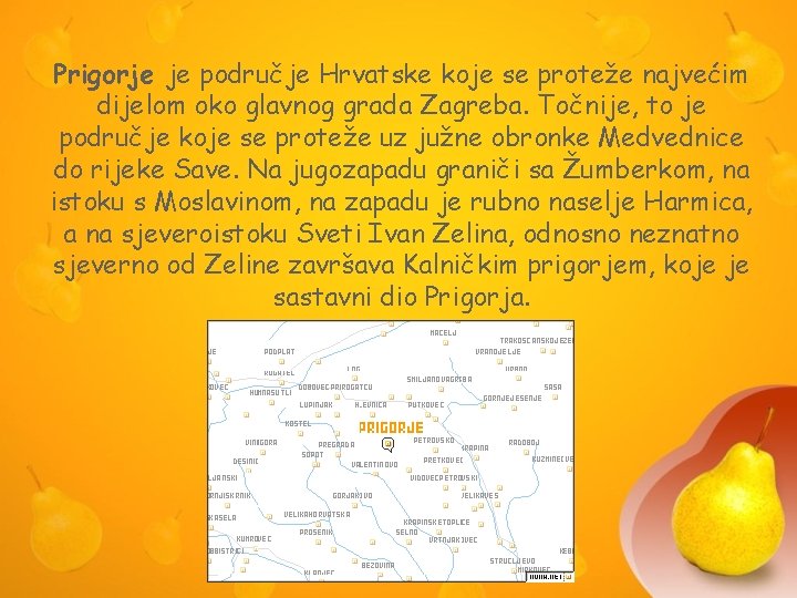 Prigorje je područje Hrvatske koje se proteže najvećim dijelom oko glavnog grada Zagreba. Točnije,