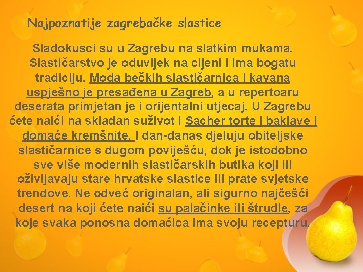 Najpoznatije zagrebačke slastice Sladokusci su u Zagrebu na slatkim mukama. Slastičarstvo je oduvijek na