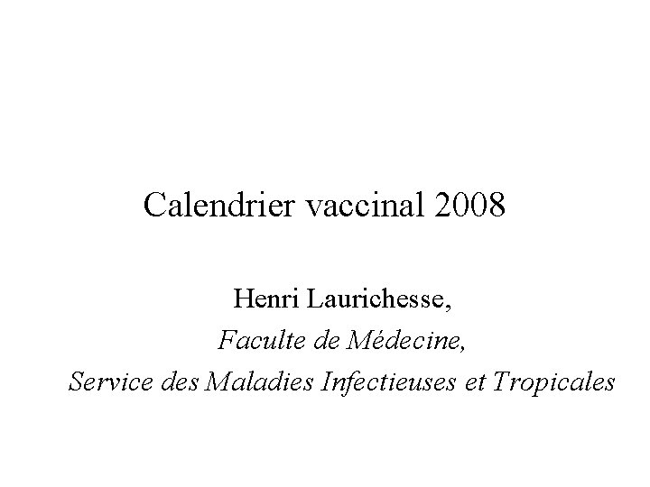 Calendrier vaccinal 2008 Henri Laurichesse, Faculte de Médecine, Service des Maladies Infectieuses et Tropicales