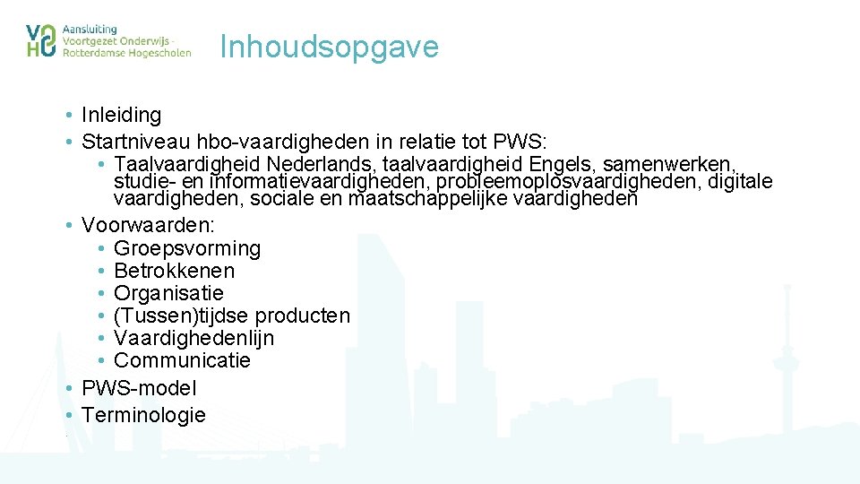 Inhoudsopgave • Inleiding • Startniveau hbo-vaardigheden in relatie tot PWS: • Taalvaardigheid Nederlands, taalvaardigheid