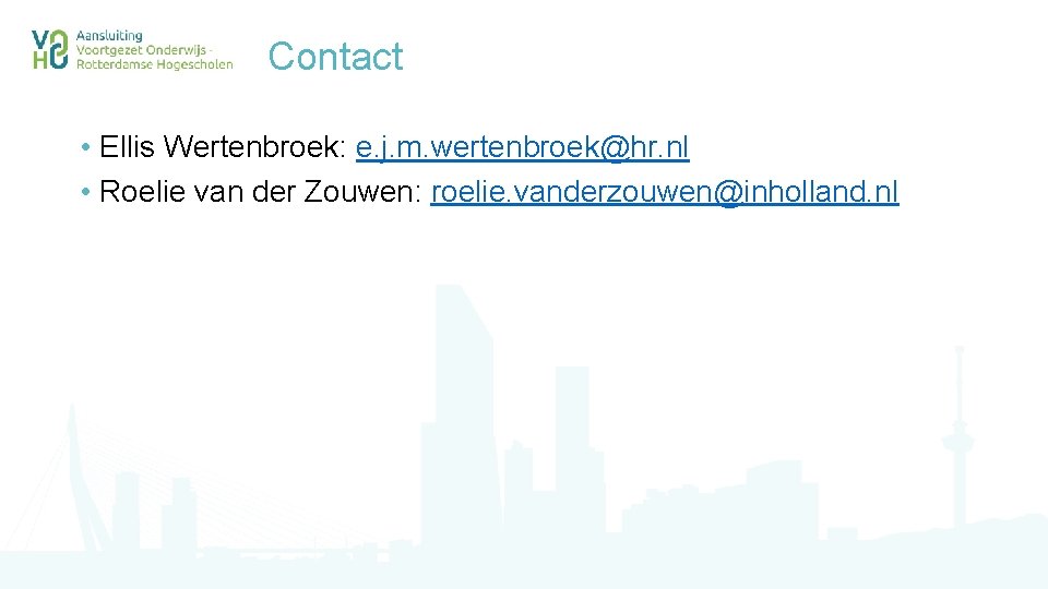 Contact • Ellis Wertenbroek: e. j. m. wertenbroek@hr. nl • Roelie van der Zouwen: