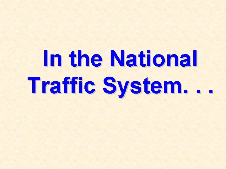 In the National Traffic System. . . 