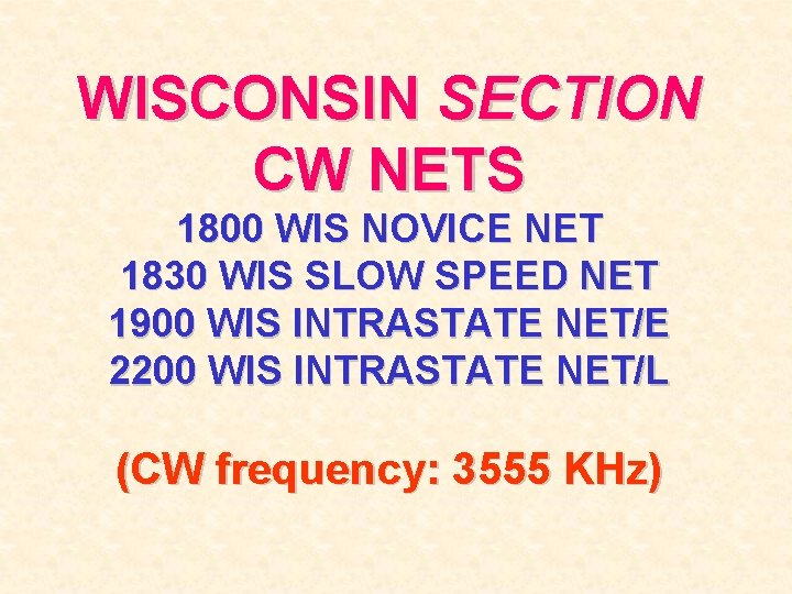 WISCONSIN SECTION CW NETS 1800 WIS NOVICE NET 1830 WIS SLOW SPEED NET 1900
